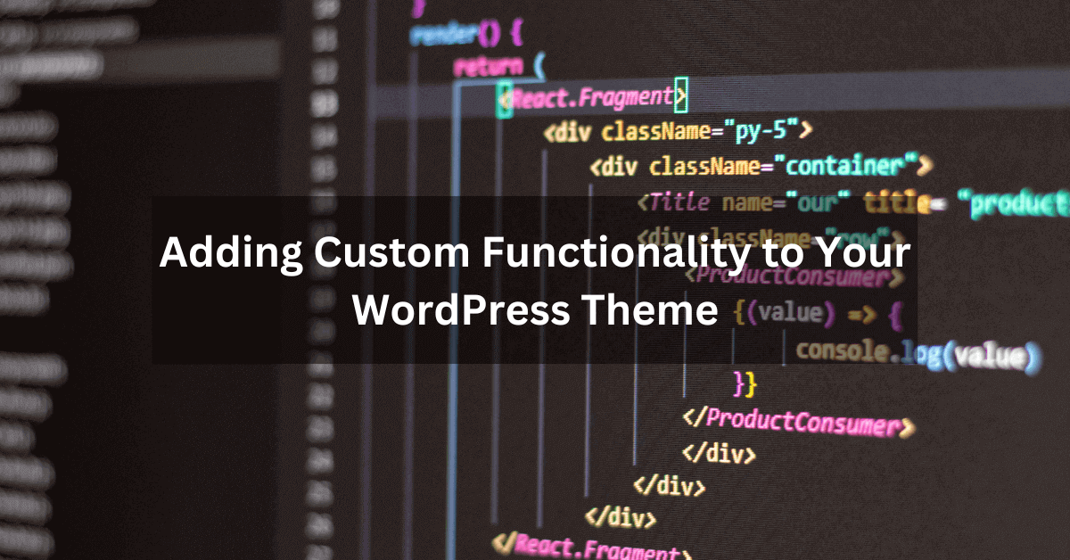 Adding Custom Functionality to Your WordPress Theme
