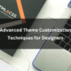 Advanced Theme Customization Techniques for Designers