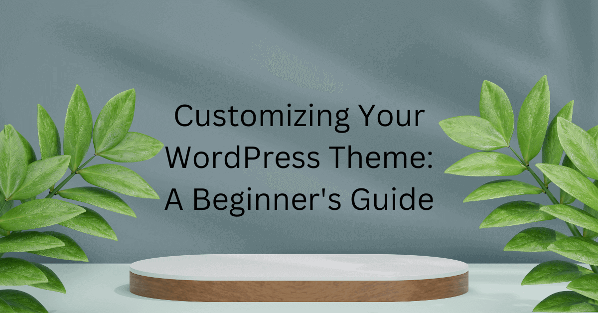 Customizing Your WordPress Theme A Beginner's Guide