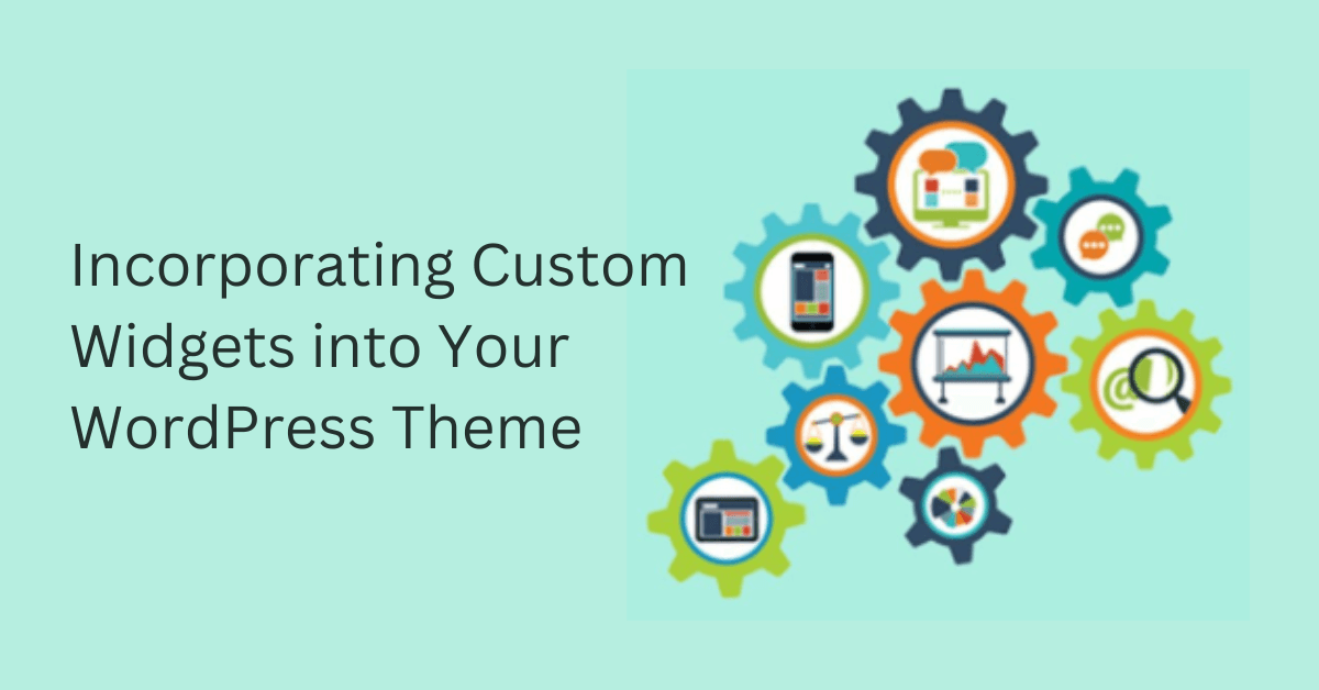 Incorporating Custom Widgets into Your WordPress Theme