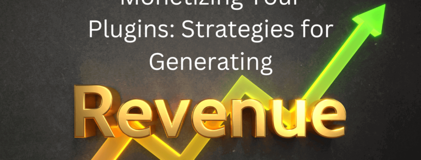 Monetizing Your Plugins Strategies for Generating Revenue