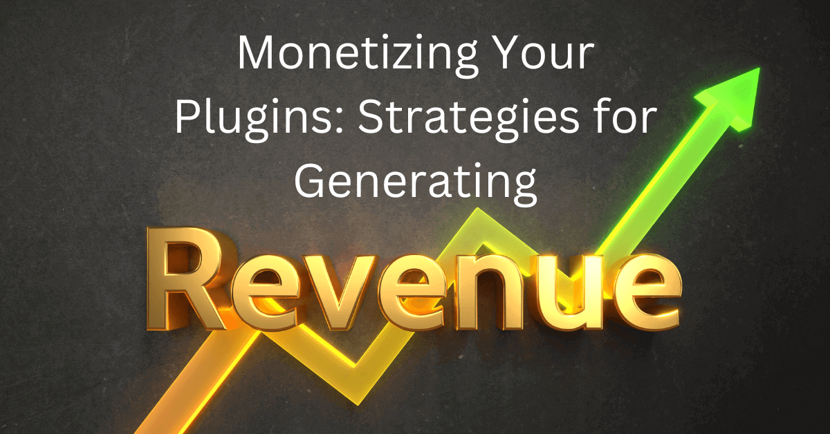 Monetizing Your Plugins Strategies for Generating Revenue