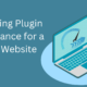 Optimizing Plugin Performance for a Faster Website