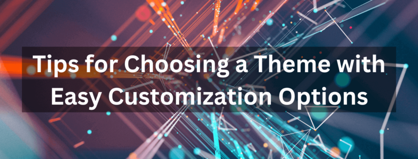 Tips for Choosing a Theme with Easy Customization Options