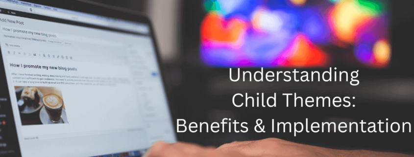 Understanding Child Themes Benefits and Implementation