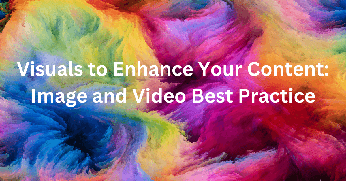 Visuals to Enhance Your Content Image and Video Best Practice